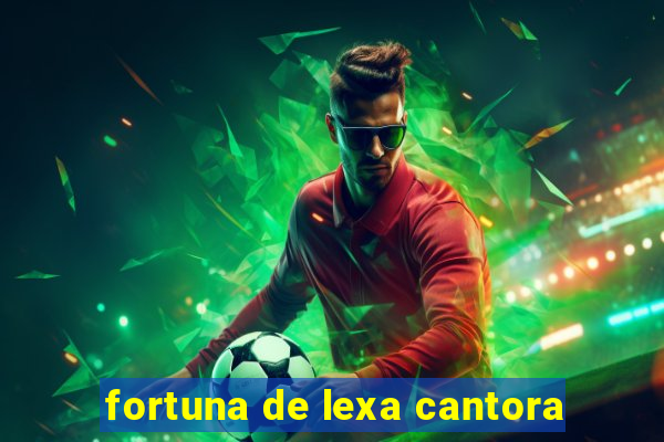 fortuna de lexa cantora